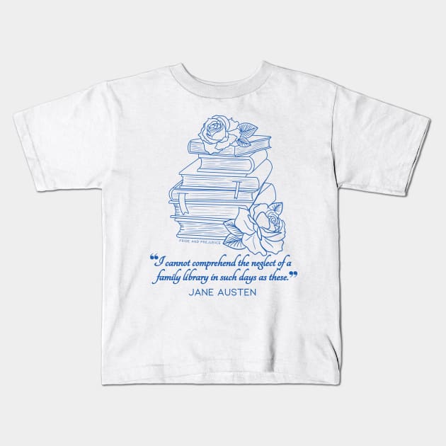 Jane Austen quote in blue - I cannot comprehend the neglect of a family library in such days as these. Kids T-Shirt by Miss Pell